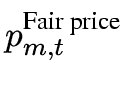$ p_{m,t}^{\text{Fair price}}$