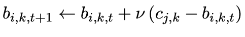 $\displaystyle b_{i,k,t+1} \leftarrow b_{i,k,t} + \nu\left(c_{j,k} - b_{i,k,t}\right)$