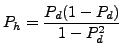 $\displaystyle P_h = \frac{P_d (1-P_d)}{1-P_d^2}
$