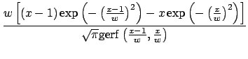 $\displaystyle {\frac{{w\left[ (x-1)\exp\left(-\left(\frac{x-1}{w}\right)^2\righ...
...t)^2\right)\right]}}{{\sqrt{\pi}\gerf \left(\frac{x-1}{w},\frac{x}{w}\right)}}}$